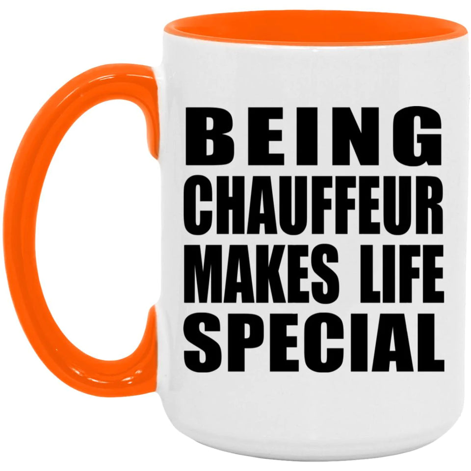Being Chauffeur Makes Life Special - 15oz Accent Mug Orange