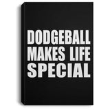 Dodgeball Makes Life Special - Canvas Portrait
