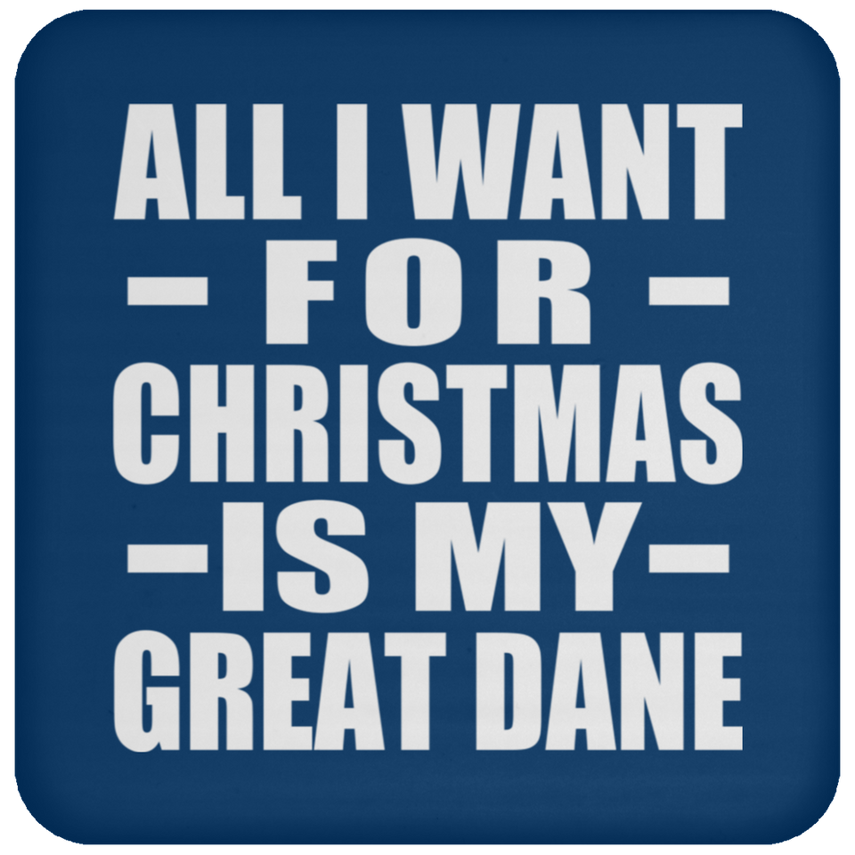 All I Want For Christmas Is My Great Dane - Coaster