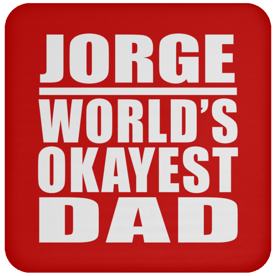 Jorge World's Okayest Dad - Drink Coaster
