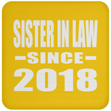 Sister In Law Since 2018 - Drink Coaster