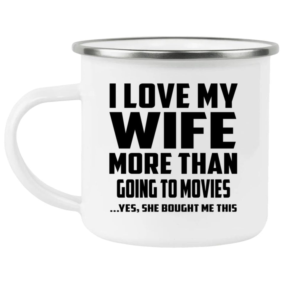 I Love My Wife More Than Going to movies - 12oz Camping Mug