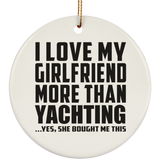 I Love My Girlfriend More Than Yachting - Circle Ornament