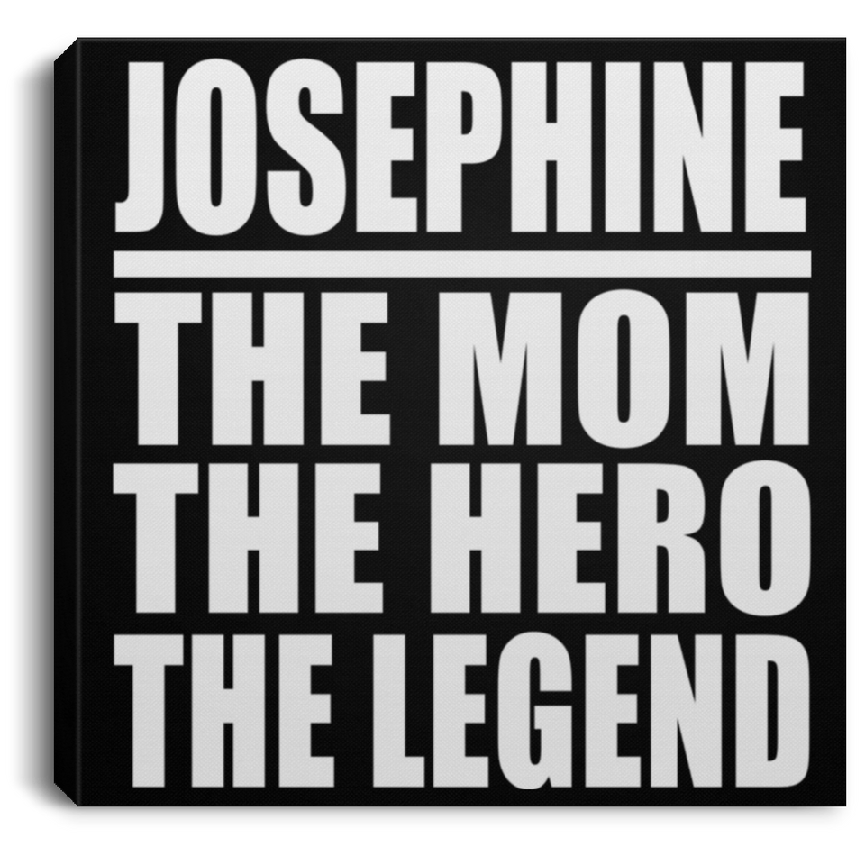 Josephine The Mom The Hero The Legend - Canvas Square