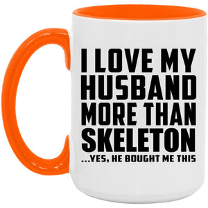 I Love My Husband More Than Skeleton - 15oz Accent Mug Orange