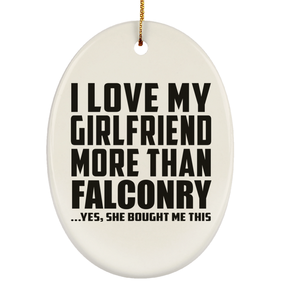 I Love My Girlfriend More Than Falconry - Oval Ornament
