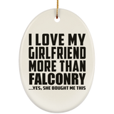 I Love My Girlfriend More Than Falconry - Oval Ornament