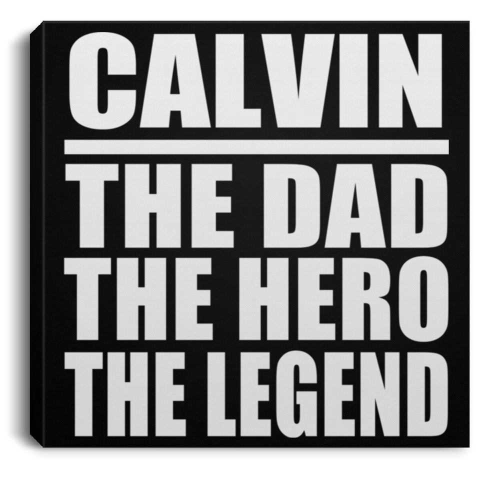 Calvin The Dad The Hero The Legend - Canvas Square
