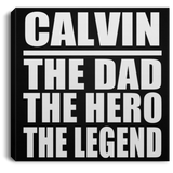 Calvin The Dad The Hero The Legend - Canvas Square