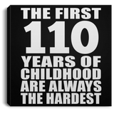 110th Birthday First 110 Years of Childhood Are The Hardest - Canvas Square