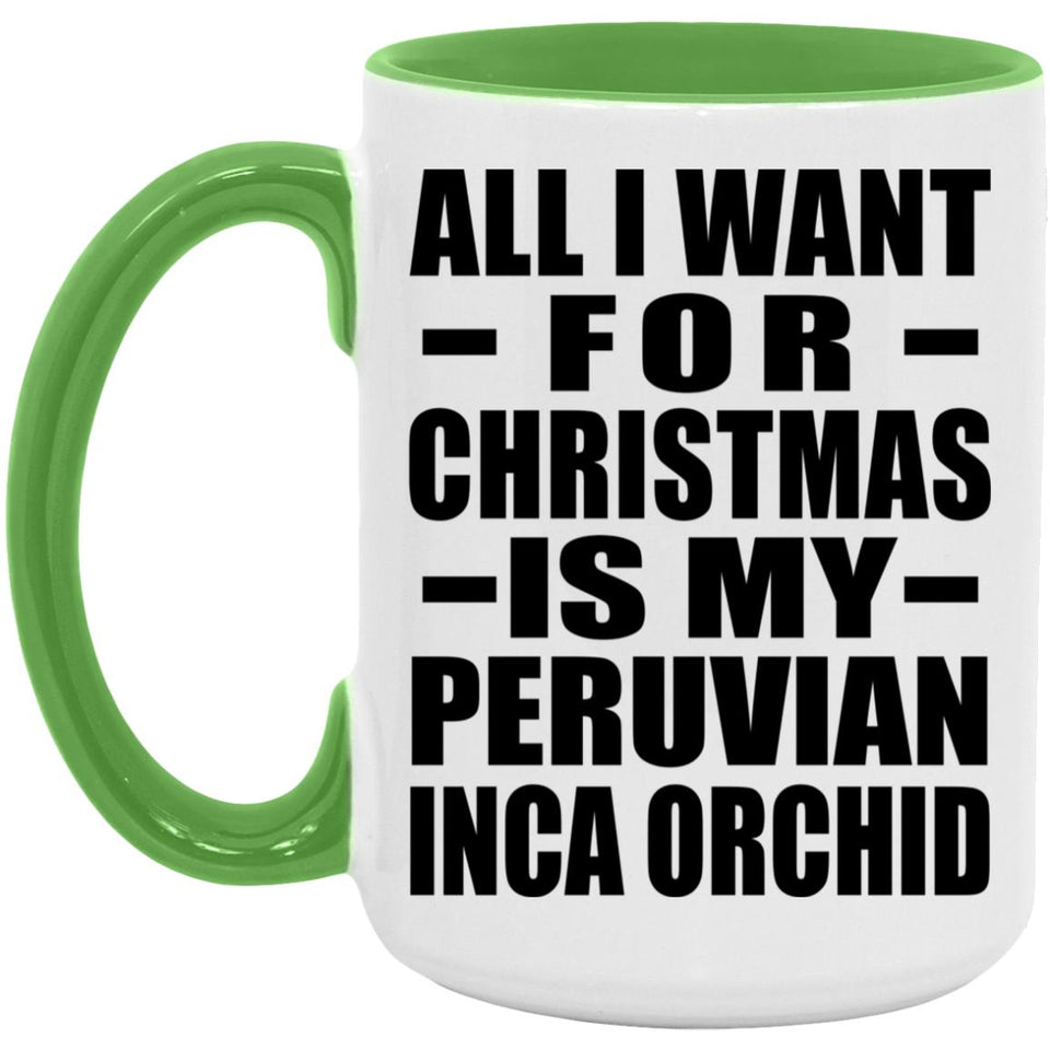All I Want For Christmas Is My Peruvian Inca Orchid - 15oz Accent Mug Green