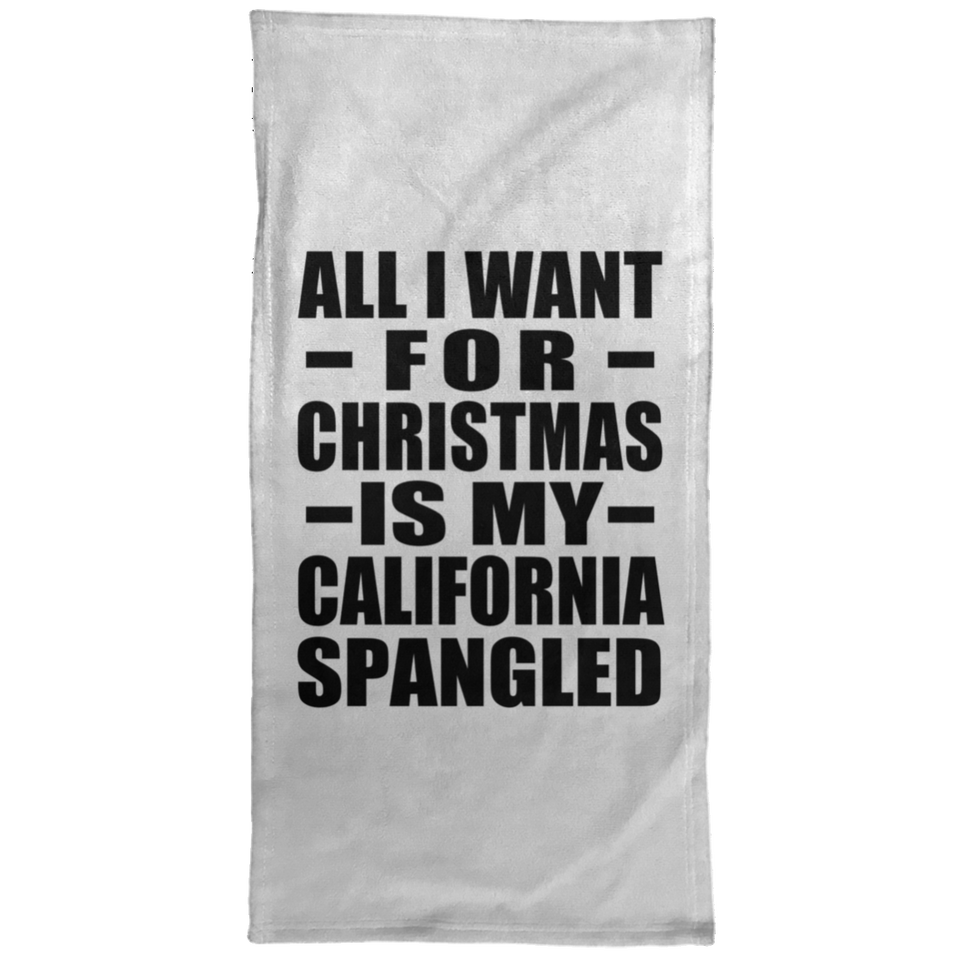 All I Want For Christmas Is My California Spangled - Hand Towel