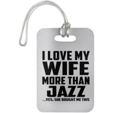 I Love My Wife More Than Jazz - Luggage Bag Tag