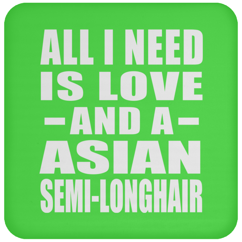 All I Need Is Love And A Asian Semi-Longhair - Drink Coaster