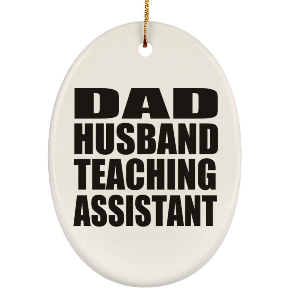 Dad Husband Teaching Assistant - Oval Ornament