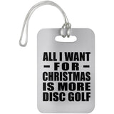All I Want For Christmas Is More Disc Golf - Luggage Bag Tag