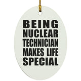 Being Nuclear Technician Makes Life Special - Oval Ornament