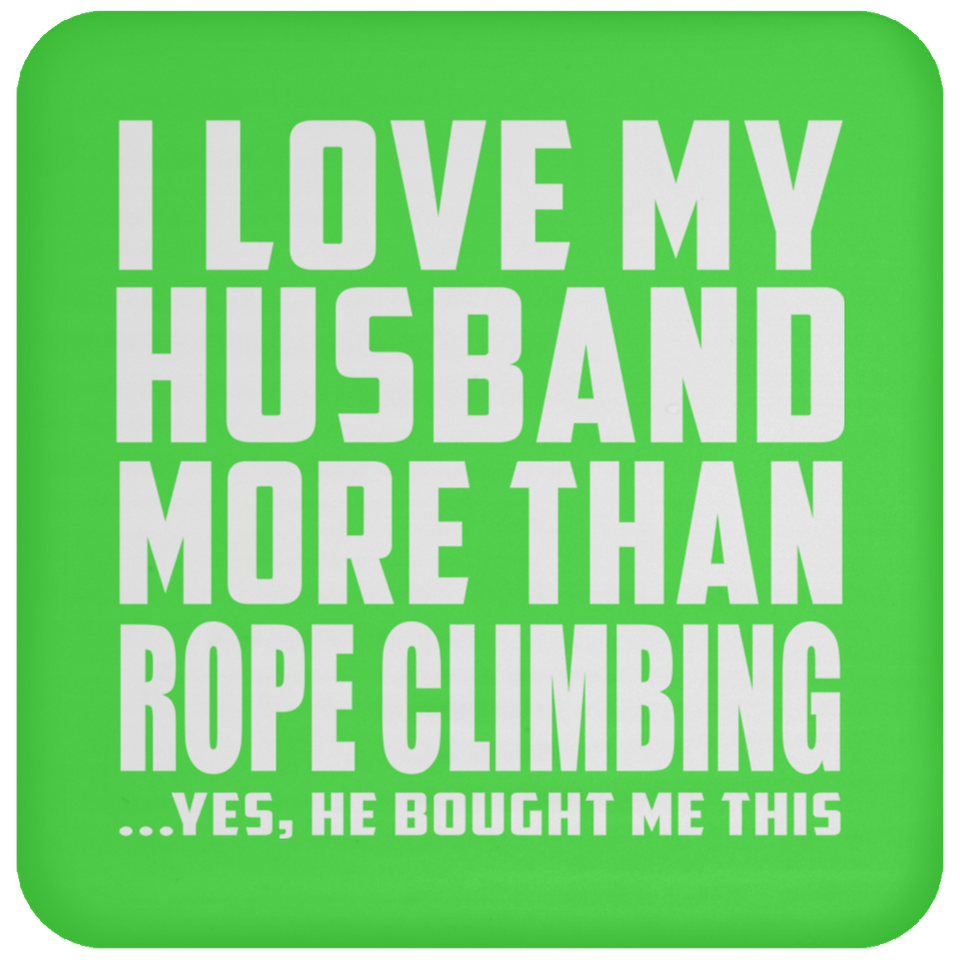 I Love My Husband More Than Rope Climbing - Drink Coaster