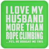 I Love My Husband More Than Rope Climbing - Drink Coaster