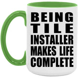 Being Tile Installer Makes Life Complete - 15oz Accent Mug Green
