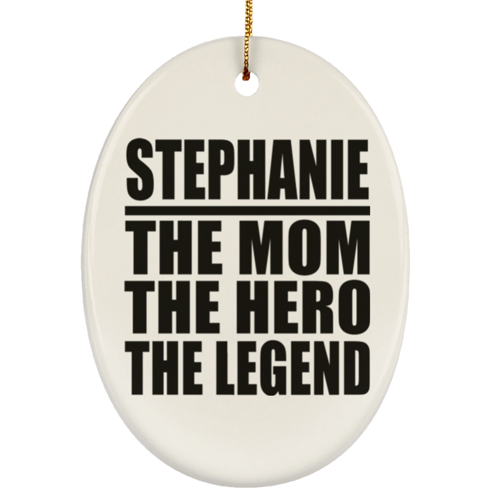 Stephanie The Mom The Hero The Legend - Oval Ornament