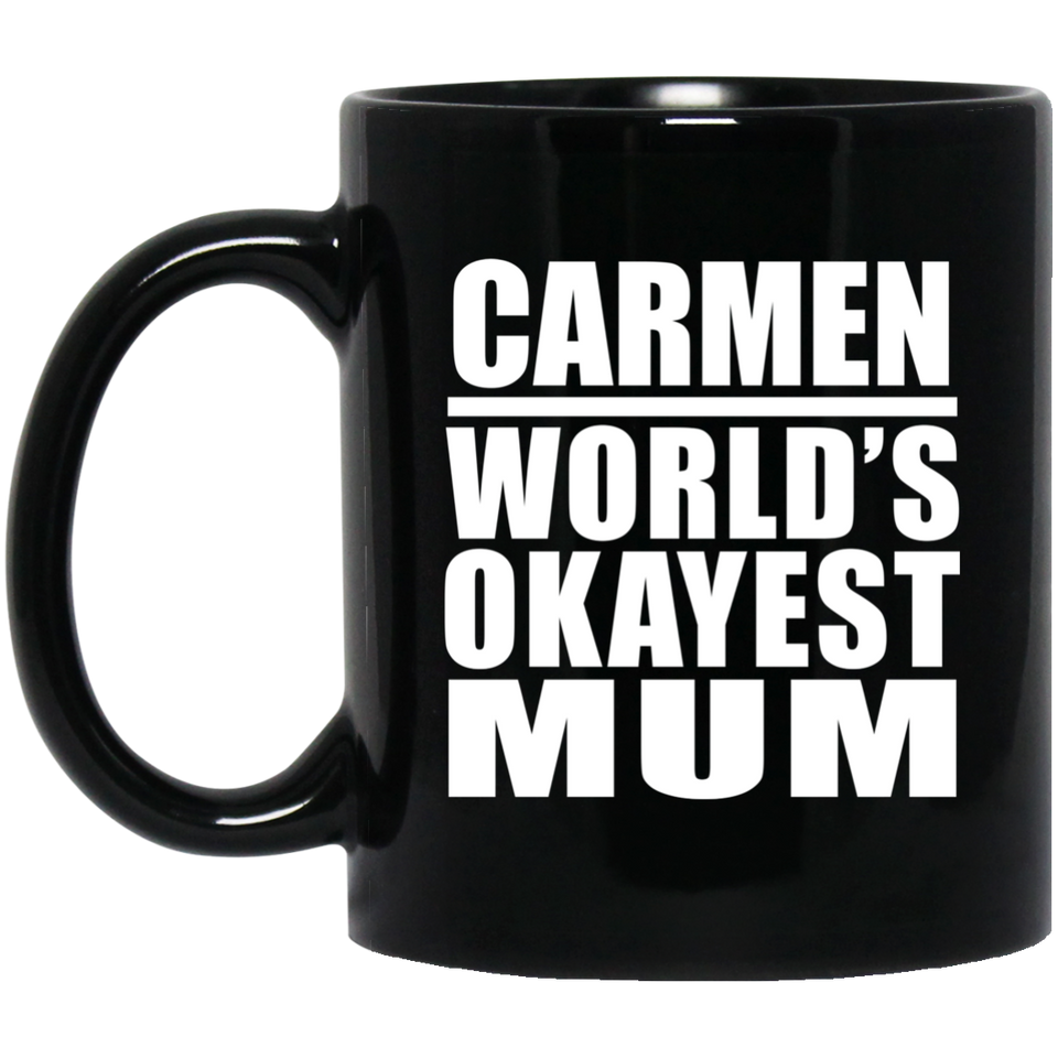 Carmen World's Okayest Mum - 11 Oz Coffee Mug Black