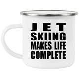 Jet Skiing Makes Life Complete - 12oz Camping Mug