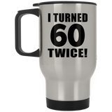 120th Birthday I Turned 60 Twice - Silver Travel Mug