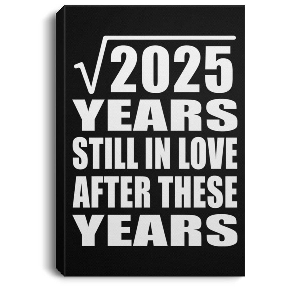 45th Anniversary Square Root of 2025 Years Still In Love - Canvas Portrait