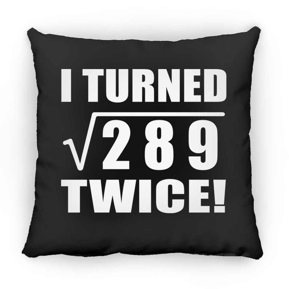 34th Birthday I Turned Square Root of 289 Twice - Throw Pillow Black