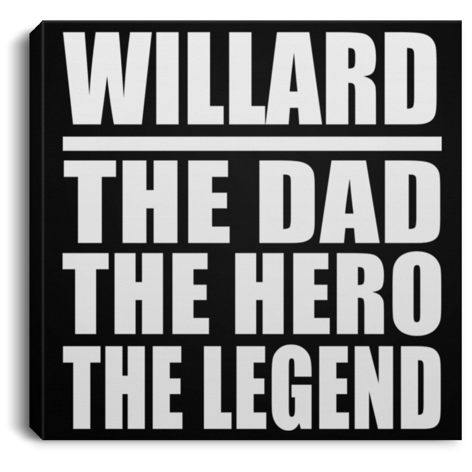 Willard The Dad The Hero The Legend - Canvas Square