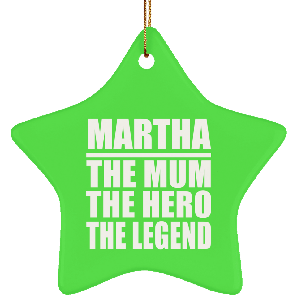 Martha The Mum The Hero The Legend - Star Ornament