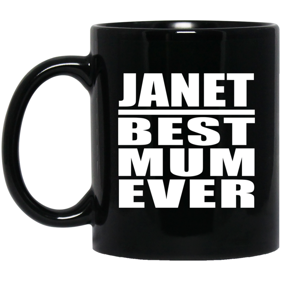 Janet Best Mum Ever - 11 Oz Coffee Mug Black