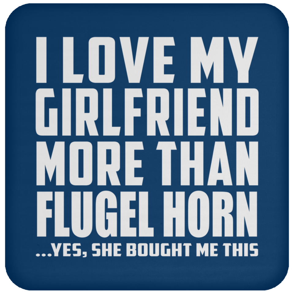 I Love My Girlfriend More Than Flugel Horn - Drink Coaster