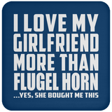 I Love My Girlfriend More Than Flugel Horn - Drink Coaster