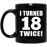 36th Birthday I Turned 18 Twice - 11oz Coffee Mug Black