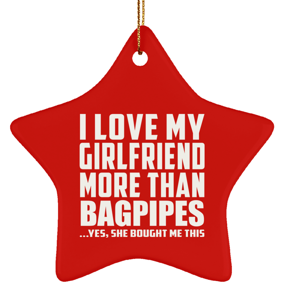 I Love My Girlfriend More Than Bagpipes - Star Ornament