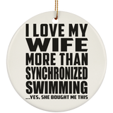 I Love My Wife More Than Synchronized Swimming - Circle Ornament