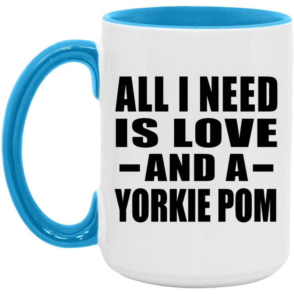 All I Need Is Love And A Yorkie Pom - 15oz Accent Mug Blue