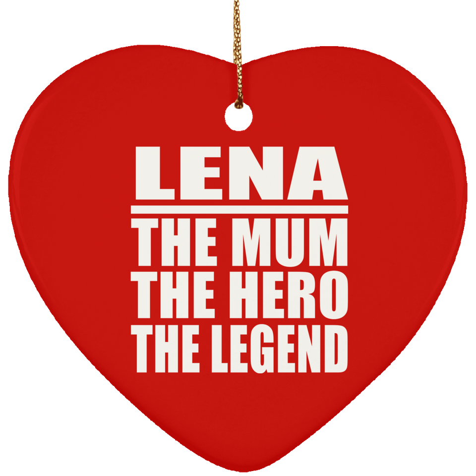 Lena The Mum The Hero The Legend - Heart Ornament