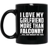 I Love My Girlfriend More Than Falconry - 11 Oz Coffee Mug Black