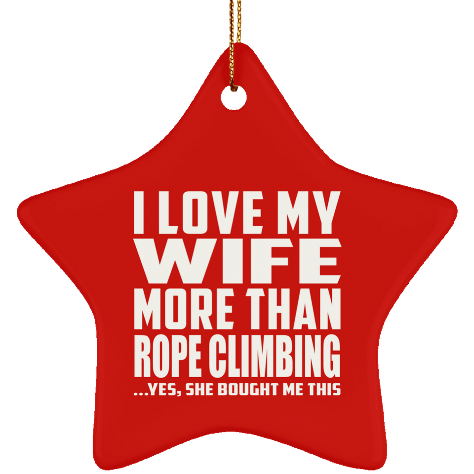I Love My Wife More Than Rope Climbing - Star Ornament