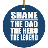 Shane The Dad The Hero The Legend - Circle Ornament