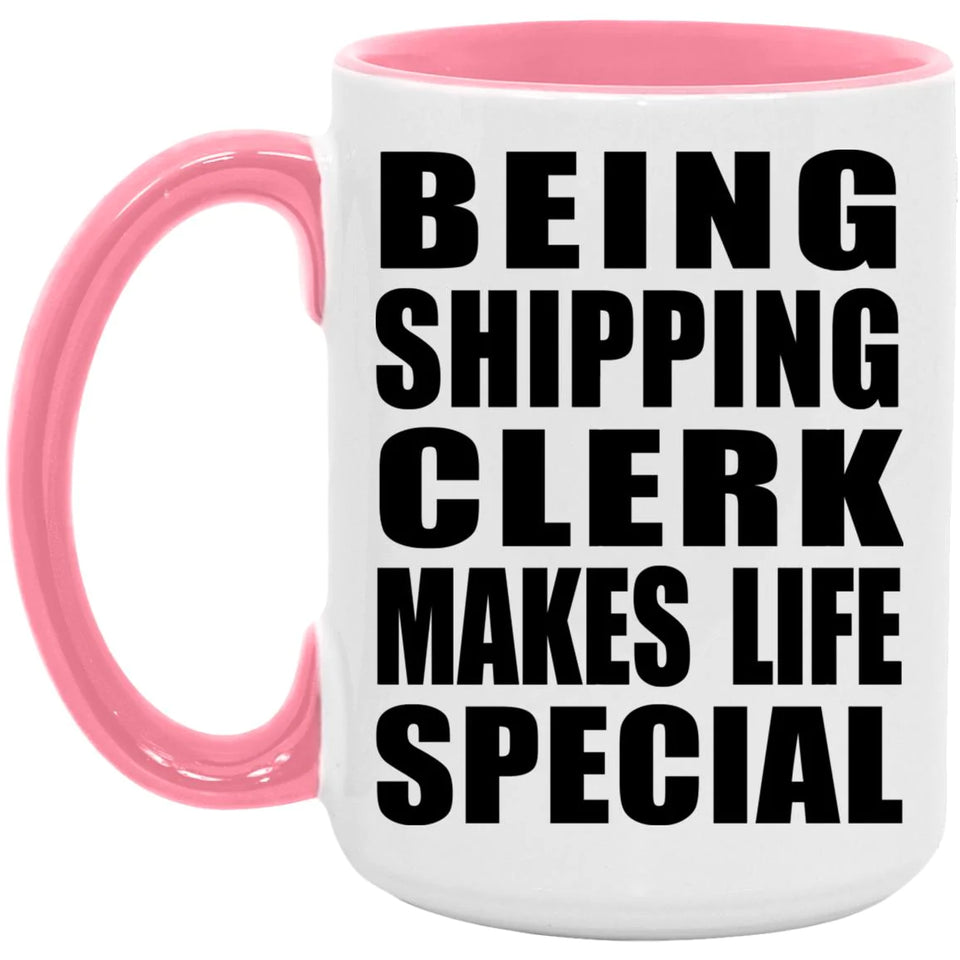 Being Shipping Clerk Makes Life Special - 15oz Accent Mug Pink