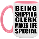 Being Shipping Clerk Makes Life Special - 15oz Accent Mug Pink
