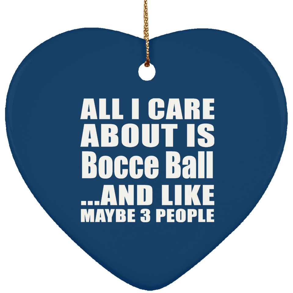 All I Care About Is Bocce Ball - Heart Ornament