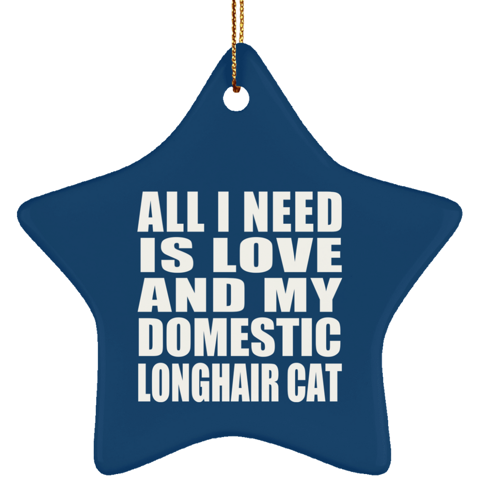 All I Need Is Love And My Domestic Longhair Cat - Star Ornament
