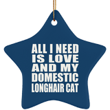 All I Need Is Love And My Domestic Longhair Cat - Star Ornament