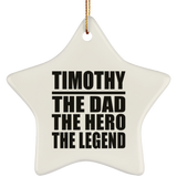 Timothy The Dad The Hero The Legend - Star Ornament