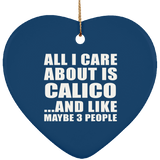 All I Care About Is Calico - Heart Ornament